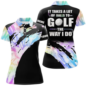 Custom Funny Black Women's Golf Polo Shirt - It Takes a Lot of Balls to Golf the Way I Do | Tie Dye N7012